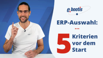 ERP-Auswahl: 5 Kriterien, die Unternehmen vorher erfüllen sollten