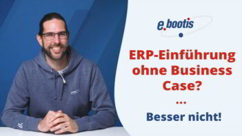 ERP-Einführung ohne Business-Case? Besser nicht!